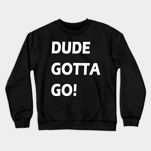 Dude gotta go T-shirt anti tramp 2020 t-shirt "make dude gotta go" t shirt Crewneck Sweatshirt by Zaid99